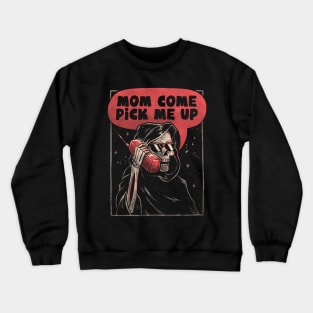 Mom Come Pick Me Up Skull Funny Gift Crewneck Sweatshirt